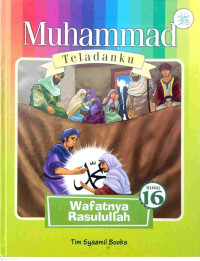Image of Muhammad Teladanku Buku 16 : Wafatnya Rasulullah